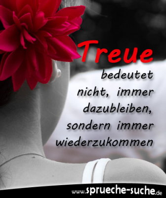 Treue bedeutet wiederzukommen Sprüche über Treue und Liebe