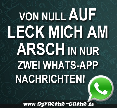 Whats-App Sprüche - Von Null auf leck mich am Arsch in nur zwei Whats