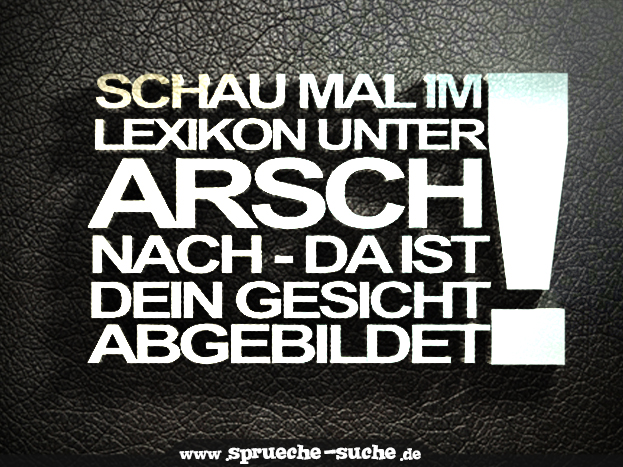 lustige Sprüche und Beleidigung - Schau mal im Lexikon unter Arsch nach