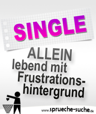 Single Sprüche Allein lebend mit Frustrationshintergrund