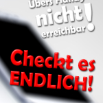 Übers Handy nicht erreichbar! Checkt es endlich!