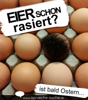 Eier schon rasiert? Ist bald Ostern...