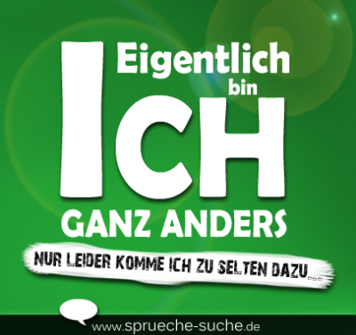 Eigentlich bin ich ganz anders... Lustige Sprüche