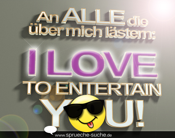 Du Lasterst Uber Mich I Love To Entertain You Coole Spruche
