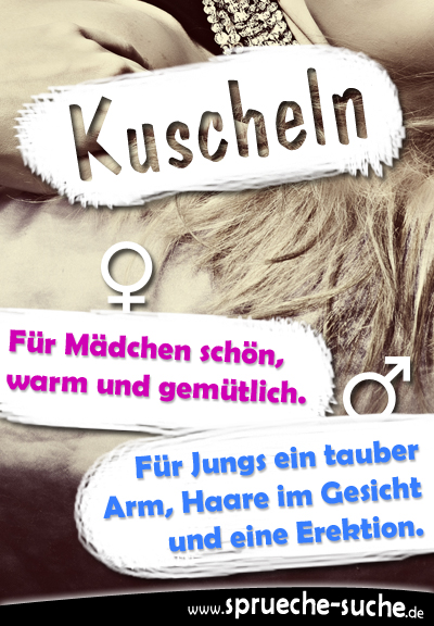 Kuscheln: Für Mädchen schön, warm und gemütlich. Für Jungs ein tauber Arm, Haare im Gesicht und eine Erektion.