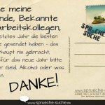 An alle meine Freunde, Bekannte und Arbeitskollegen, die mir letztes Jahr die besten Wünsche gesendet haben - das hat überhaupt nix gebracht, schickt für das neue Jahr bitte entweder Geld, Alkohol oder was zu Kiffen.