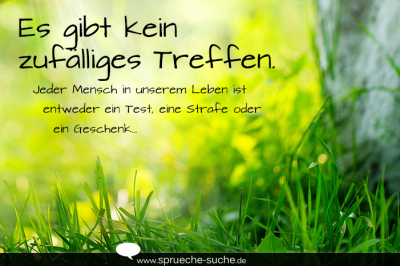 Es gibt kein zufälliges Treffen. Jeder Mensch in unserem Leben ist entweder ein Test, eine Strafe oder ein Geschenk…