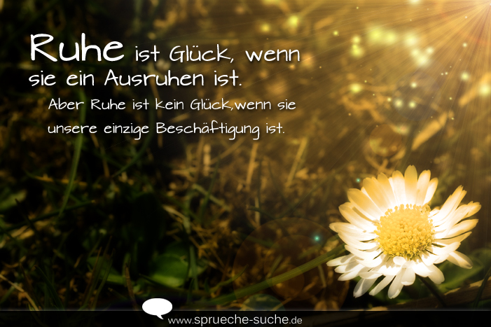 Ruhe Ist Gluck Wenn Sie Ein Ausruhen Ist Aber Ruhe Ist Kein Gluck Wenn Sie Unsere Einzige Beschaftigung Ist Spruche Suche