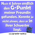 Nach 4 Jahren endlich den G-Punkt meiner Freundin gefunden. Konnte ja nicht ahnen, dass er in ihrer Schwester liegt.