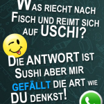 Was riecht nach Fisch und reimt sich auf Uschi? Die Antwort ist Sushi aber mir gefällt die Art wie du denkst!