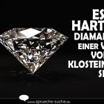 Es ist hart, ein Diamant in einer Welt voller Klosteine zu sein…