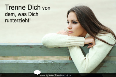 Trenne Dich von dem, was Dich runterzieht!