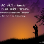 Verliebe dich niemals zweimal in die selbe Person, denn beim zweitem Mal verliebst du dich nur in die Erinnerung...