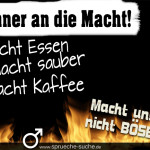 Männer an die Macht! Macht Essen, macht sauber, macht Kaffee und macht uns nicht böse!