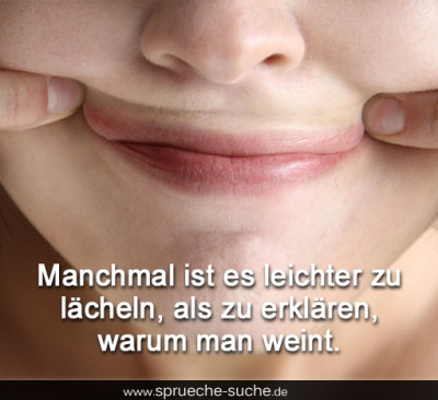 Manchmal ist es leichter zu lächeln, als zu erklären, warum man weint.