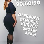 Scheiß auf 90/60/90… zu Frauen gehören Kurven und ein Arsch!