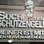 Suche neuen Schutzengel! Meiner ist mit den Nerven am Ende...