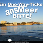 Urlaub - Ein One-Way-Ticket ans Meer bitte!