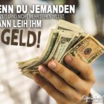 Wenn du jemanden eine Zeit lang nicht mehr sehen willst, dann leih ihm Geld!
