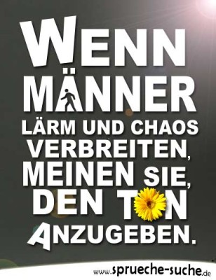 Wenn Männer Lärm und Chaos verbreiten... Schöne Sprüche