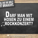 Fragen die die Welt nicht braucht - Darf man mit Hosen zu einem Rockkonzert?