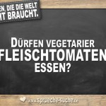 Fragen die die Welt nicht braucht - Dürfen Vegetarier Fleischtomaten essen?