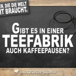 Fragen die die Welt nicht braucht - Gibt es in einer Teefabrik auch Kaffeepausen?