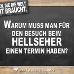 Fragen die die Welt nicht braucht - Warum muss man für den Besuch beim Hellseher einen Termin haben?