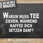 Warum muss Tee ziehen, während Kaffee sich setzen darf?