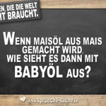 Fragen die die Welt nicht braucht - Wenn Maisöl aus Mais gemacht wird, wie sieht es dann mit Babyöl aus?