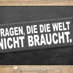 Lustige und coole Fragen, die die Welt nicht braucht als Spruchbilder