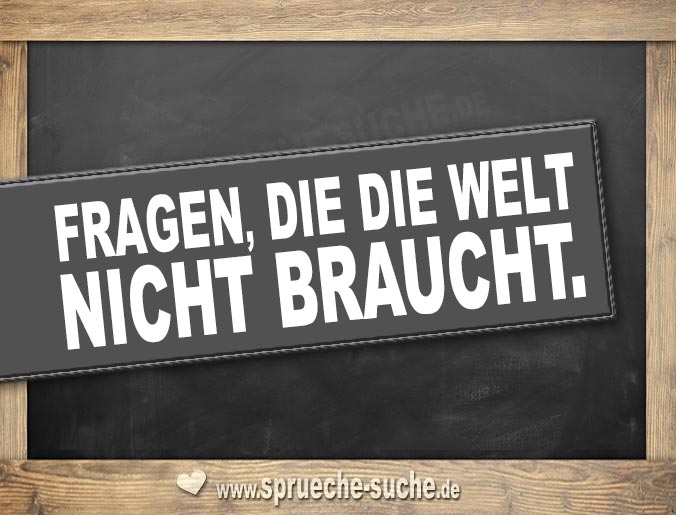 Lustige und coole Fragen, die die Welt nicht braucht als Spruchbilder