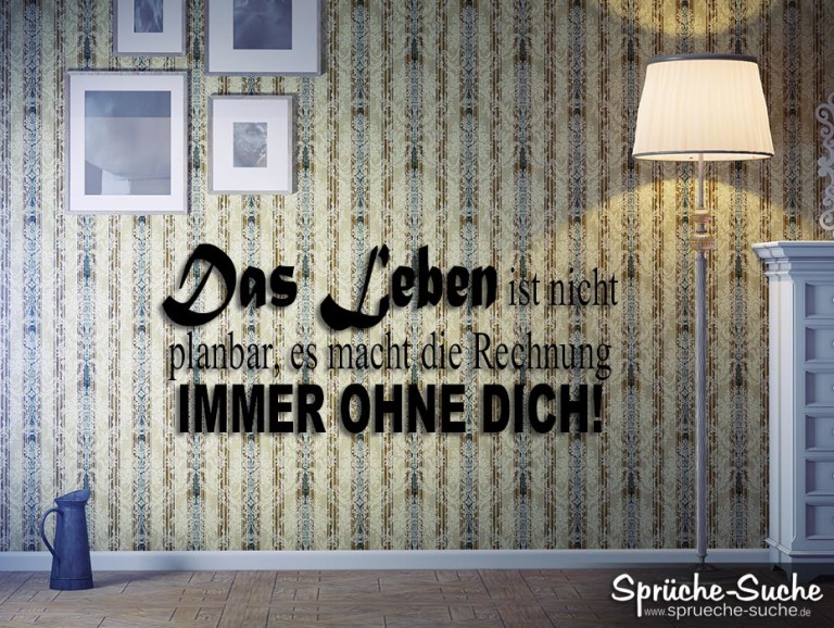 Sprüche zum Nachdenken Das Leben ist nicht planbar...