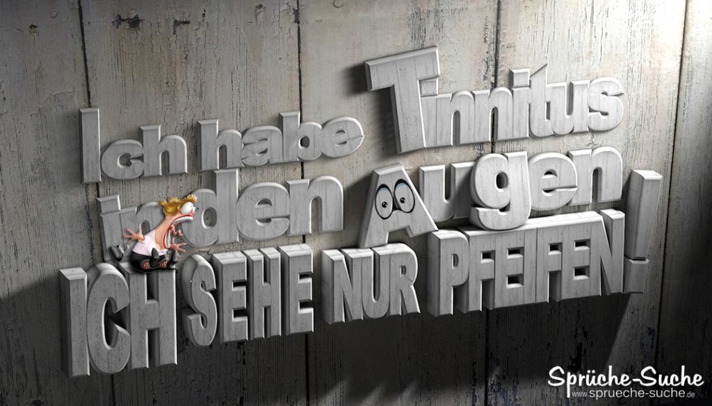Ich habe Tinnitus in den Augen Ich sehe nur Pfeifen!
