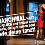 Glück und Liebe tanzen zusammen - Schöne Spruchbilder