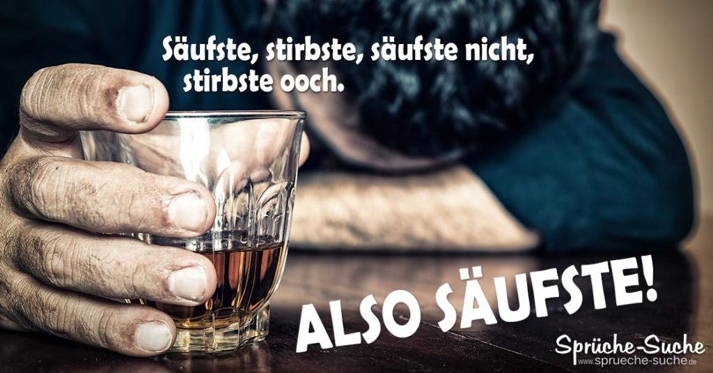 Pro Alkohol Sprüche säufste nicht, stirbste ooch