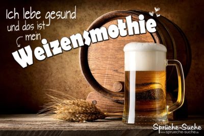 Weizensmothie Bier  - Lustige Sprüche über Alkohol