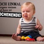 Cooler Spruch mit weinendem baby zum Wochenende