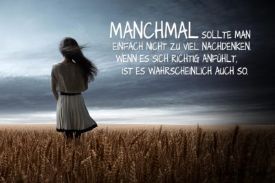 Du hast ein gutes Gefühl bei der Sache? Spruch zum Nachdenken