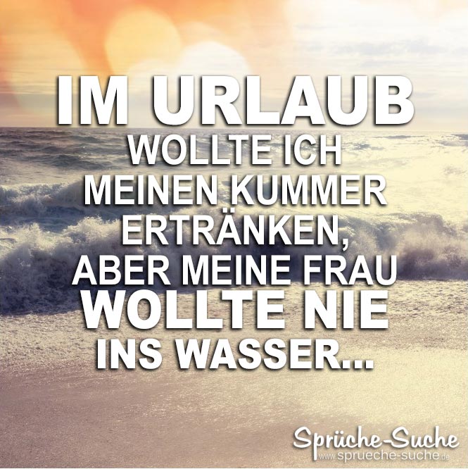 Ich Will Urlaub Sprüche Sprüche Zum Urlaub 2019 09 27