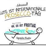 Freitag - internationaler Prosecco-Tag - Lustige Sprüche zum Wochenende