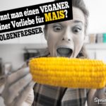 Lustiger Spruch über Veganer - Mais Kolbenfresser