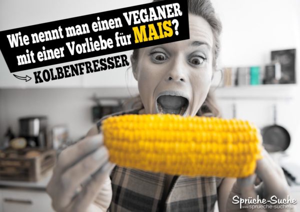 Lustiger Spruch über Veganer - Mais Kolbenfresser