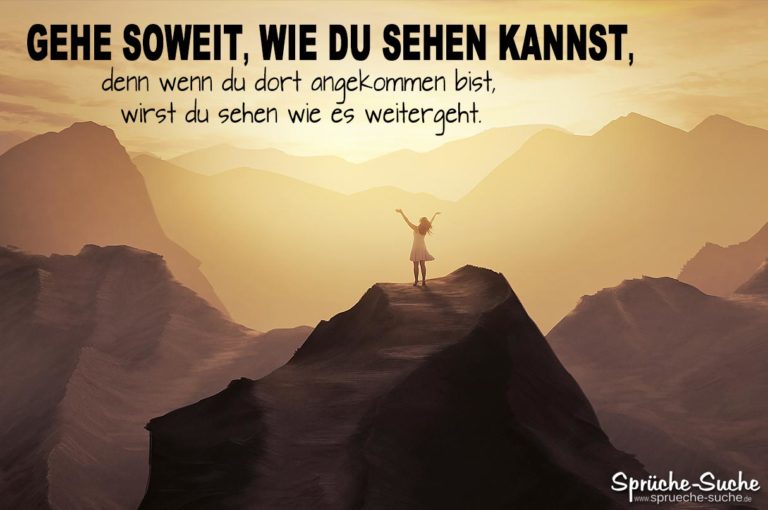 Gehe soweit, wie du sehen kannst... Motivationssprüche