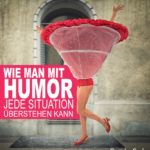 Rock hochgeblasen - Wie man mit Humor jede Situation überstehen kann