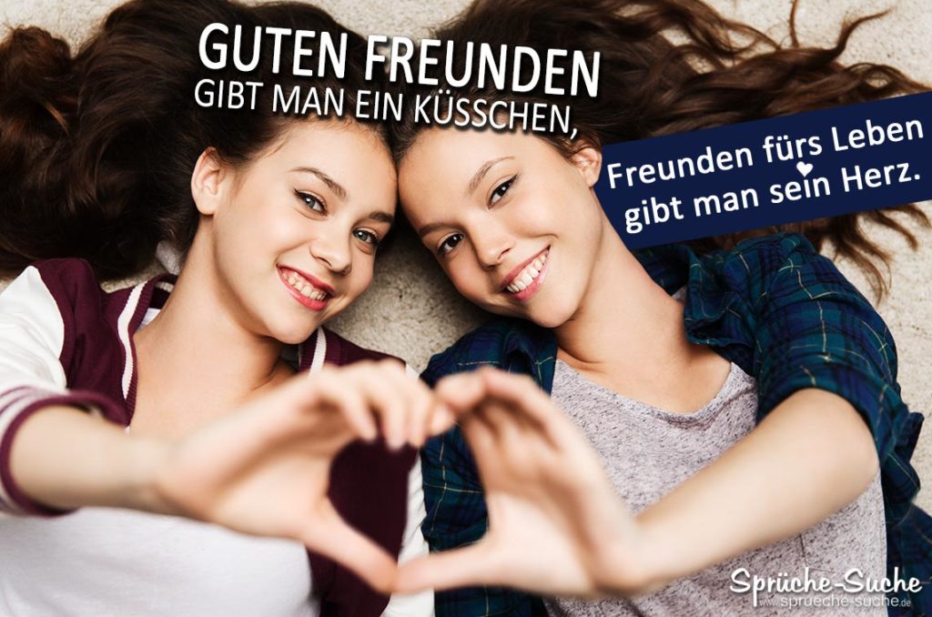 Freunden fürs Leben gibt man sein Herz Schöne Freundschaftssprüche