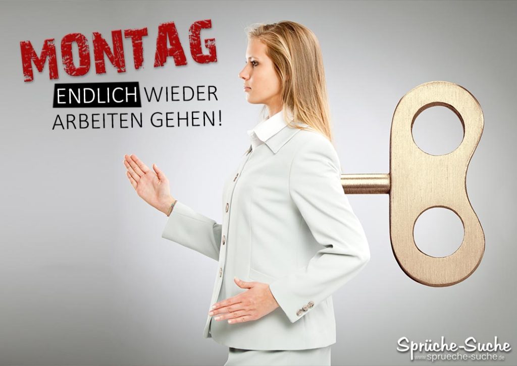 Montag Endlich wieder arbeiten gehen! SprücheSuche
