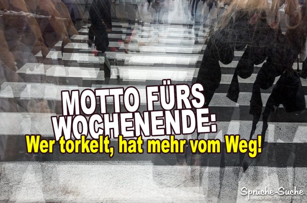 Motto fürs Wochenende... Lustige Sprüche zum Wochenende
