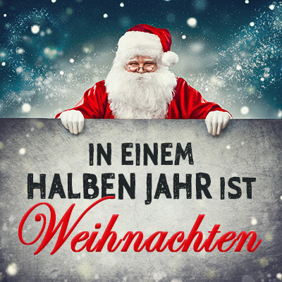 In einem halben Jahr ist Weihnachten
