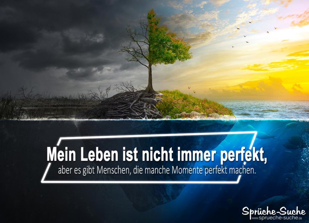 Das Leben ist nicht immer perfekt Schöne Sprüche zum Nachdenken